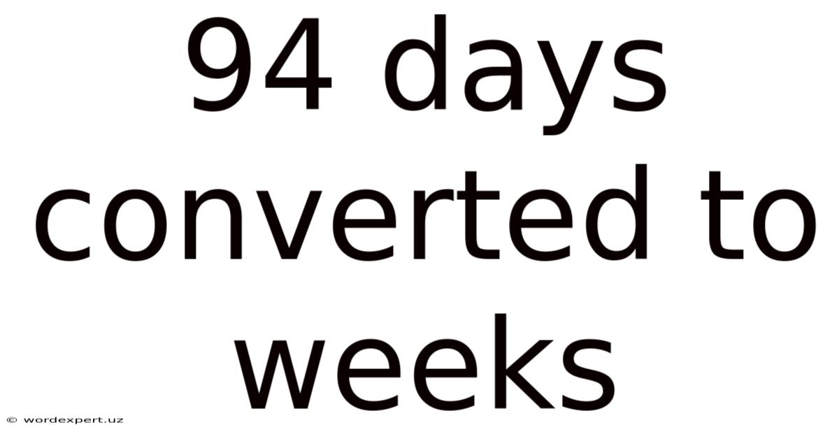 94 Days Converted To Weeks