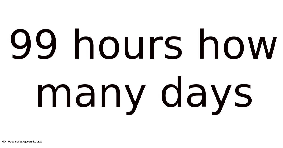99 Hours How Many Days