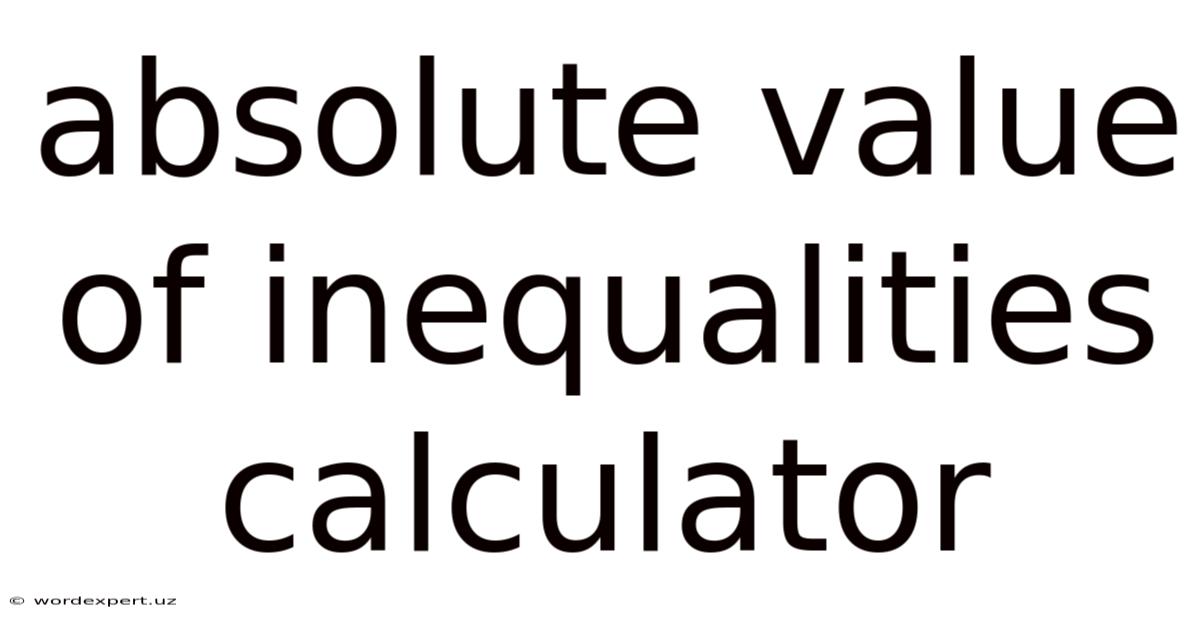 Absolute Value Of Inequalities Calculator