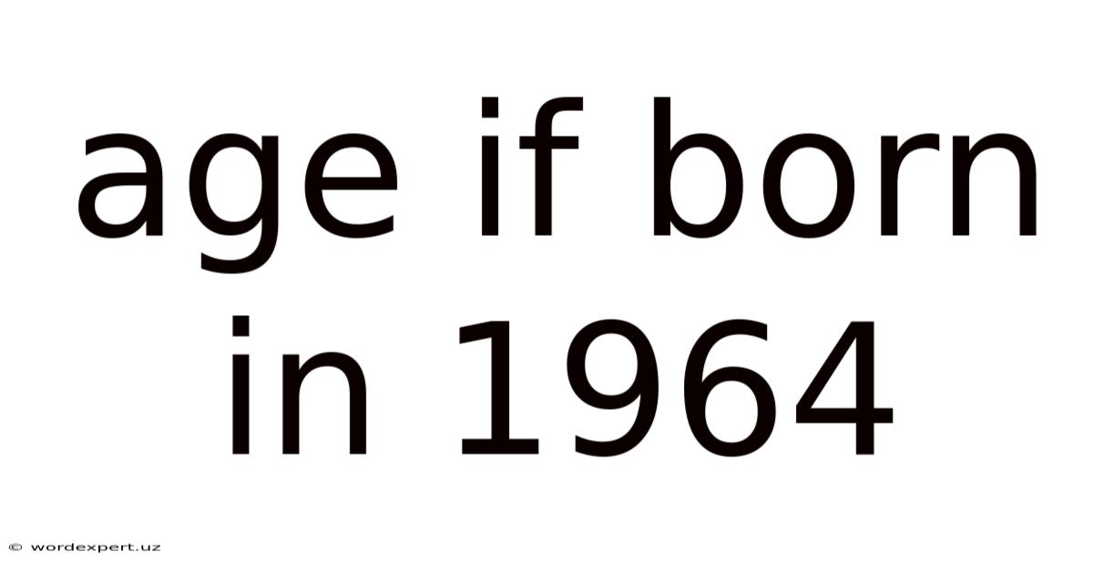 Age If Born In 1964