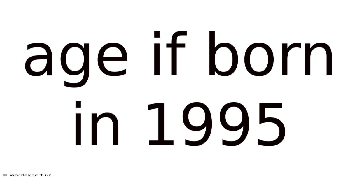Age If Born In 1995