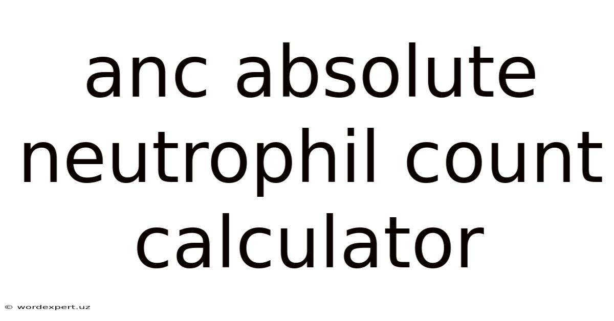 Anc Absolute Neutrophil Count Calculator