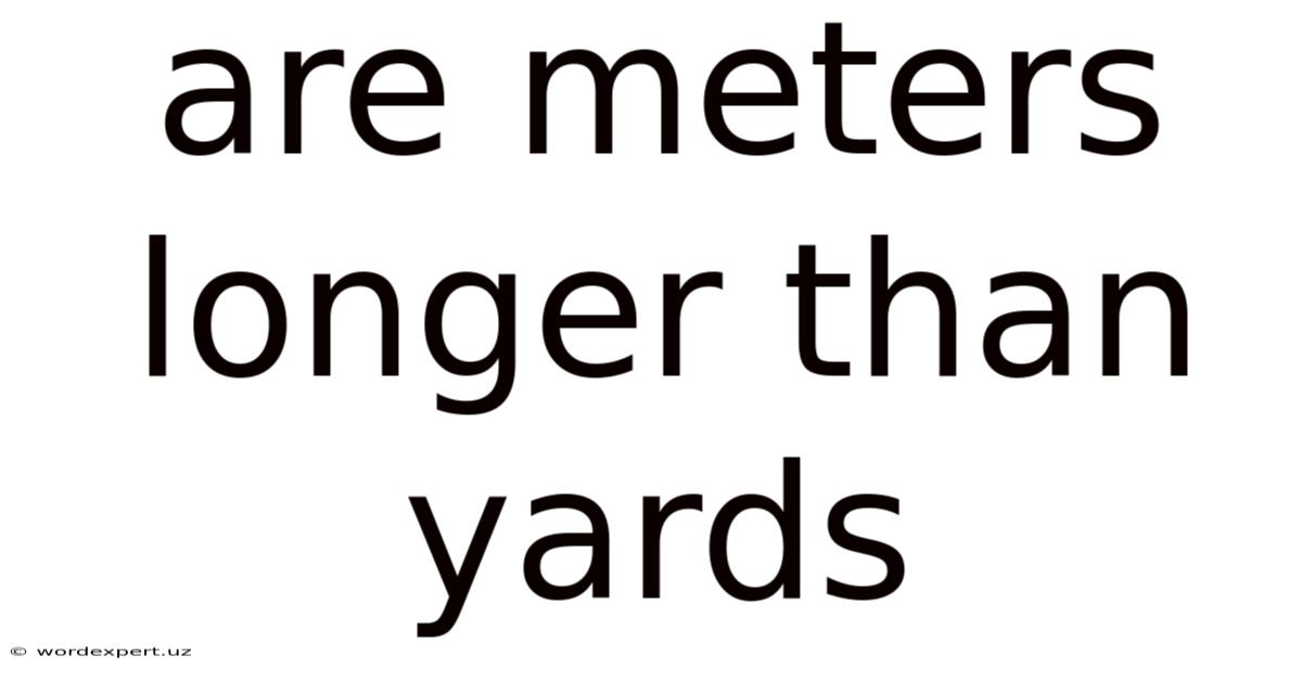 Are Meters Longer Than Yards