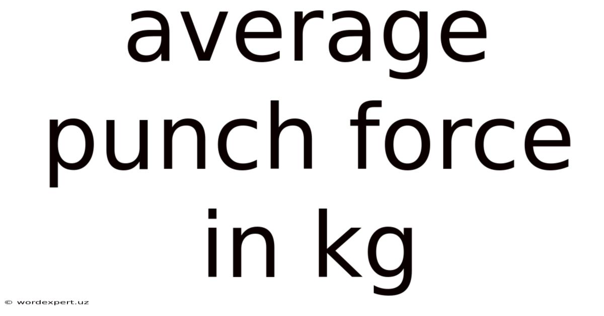 Average Punch Force In Kg