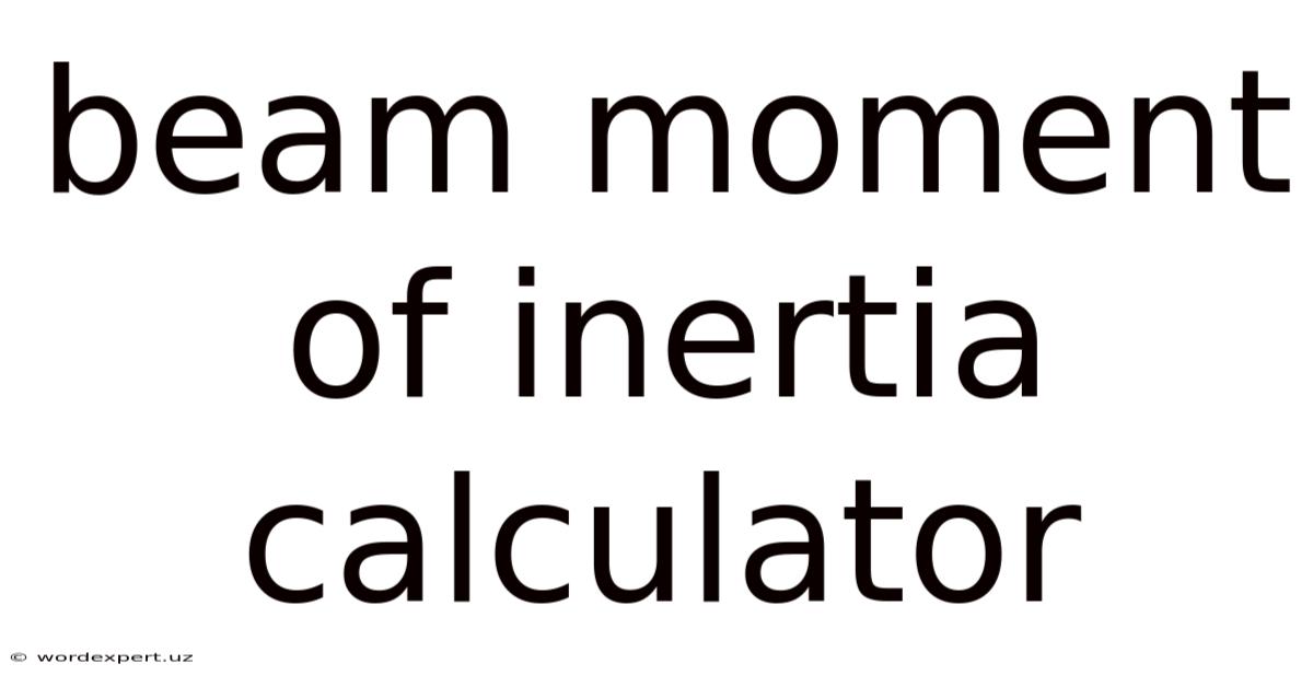 Beam Moment Of Inertia Calculator