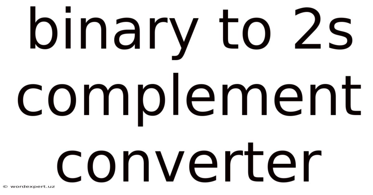 Binary To 2s Complement Converter