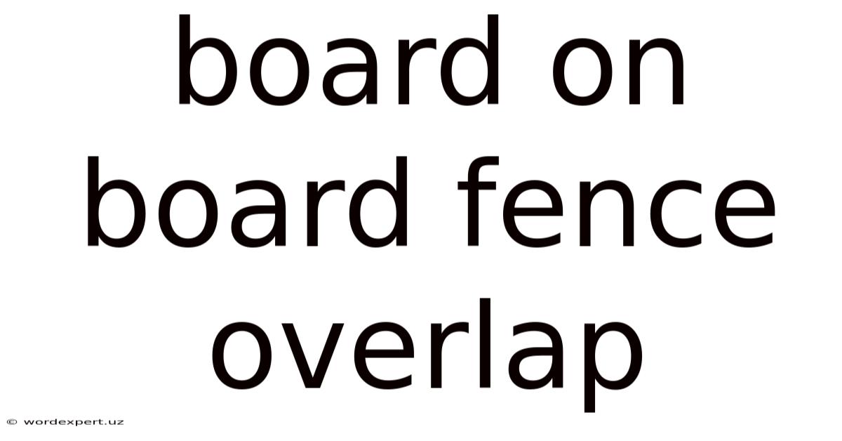 Board On Board Fence Overlap