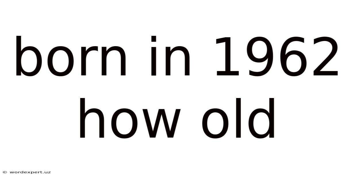 Born In 1962 How Old