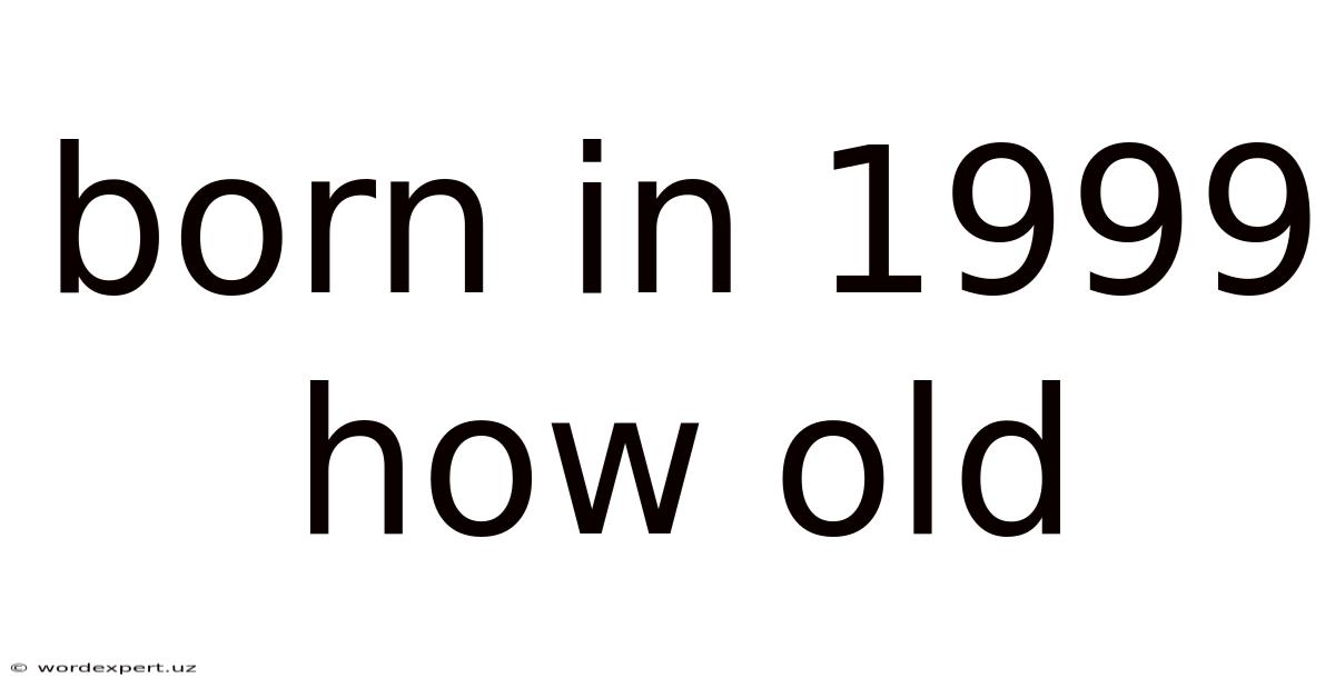 Born In 1999 How Old