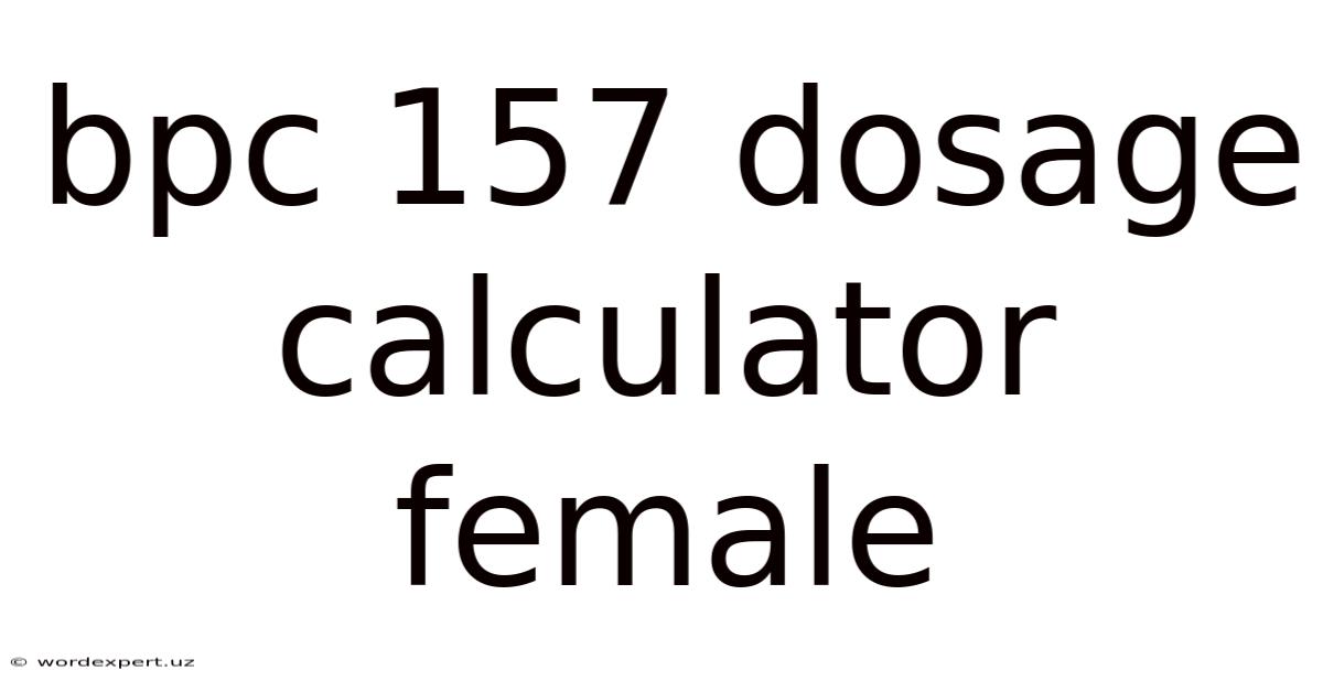 Bpc 157 Dosage Calculator Female