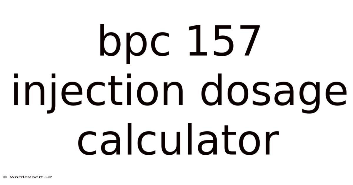 Bpc 157 Injection Dosage Calculator