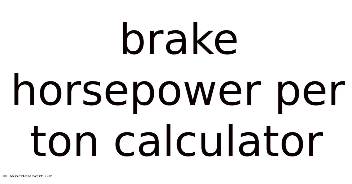 Brake Horsepower Per Ton Calculator