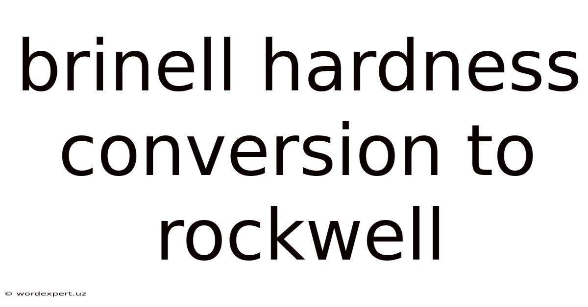 Brinell Hardness Conversion To Rockwell
