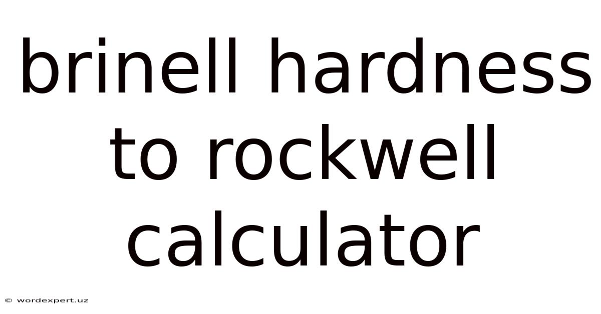 Brinell Hardness To Rockwell Calculator