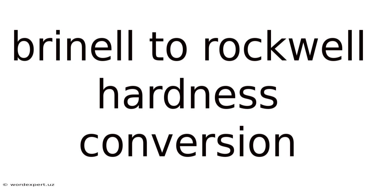 Brinell To Rockwell Hardness Conversion