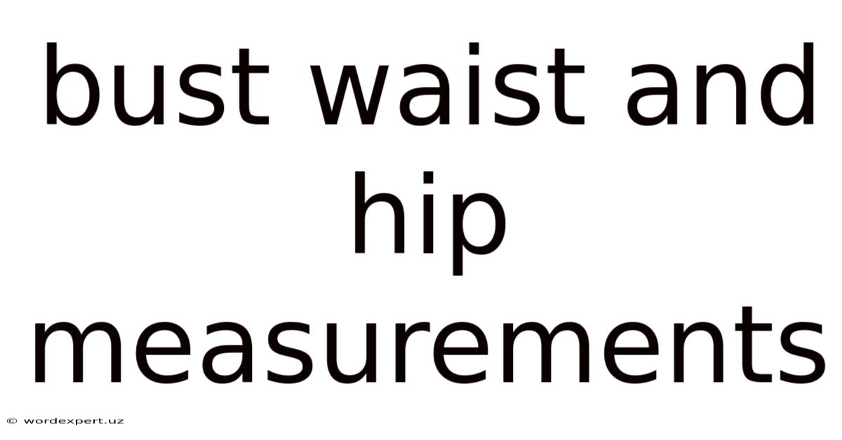 Bust Waist And Hip Measurements