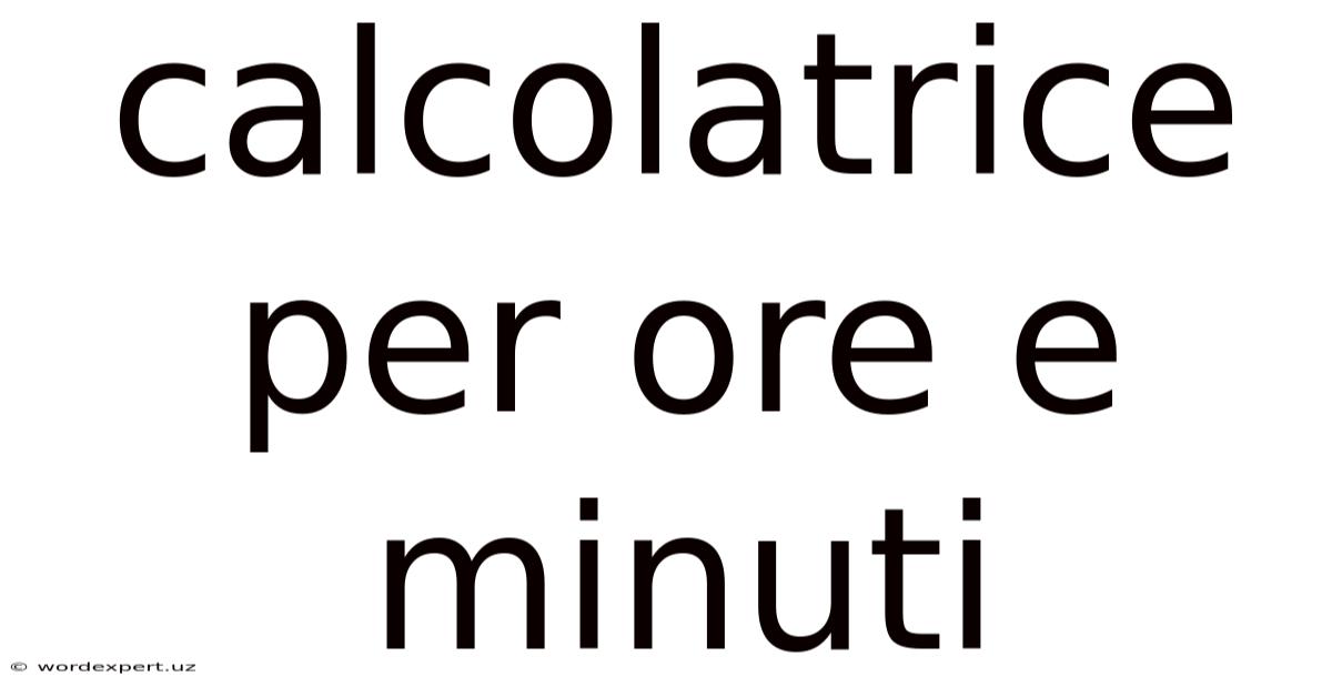 Calcolatrice Per Ore E Minuti