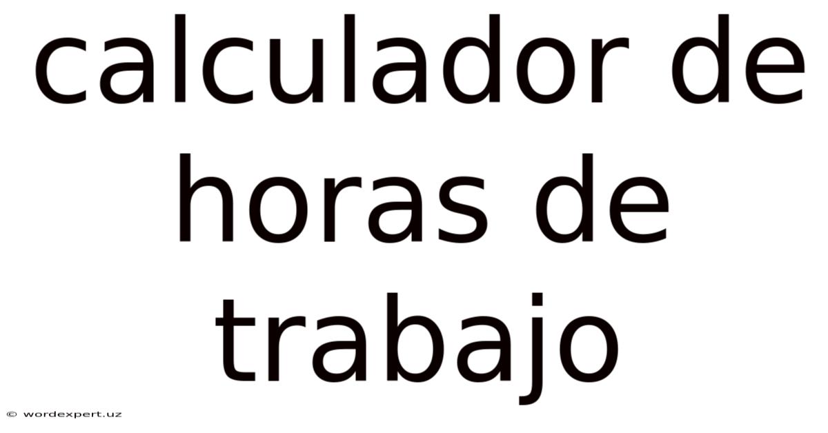 Calculador De Horas De Trabajo