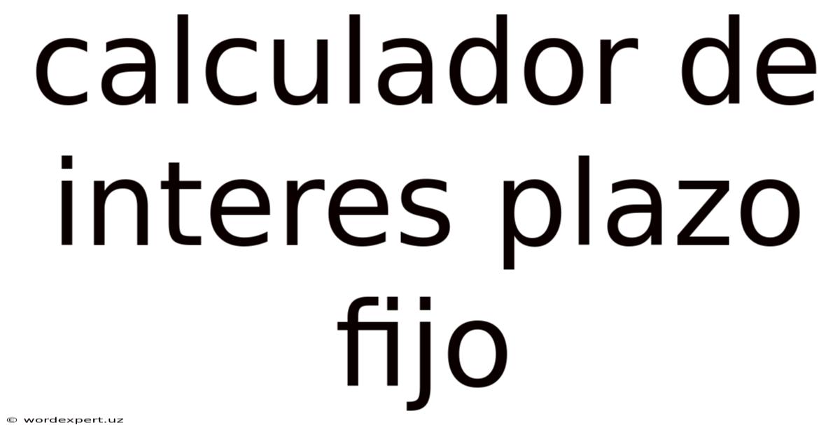 Calculador De Interes Plazo Fijo