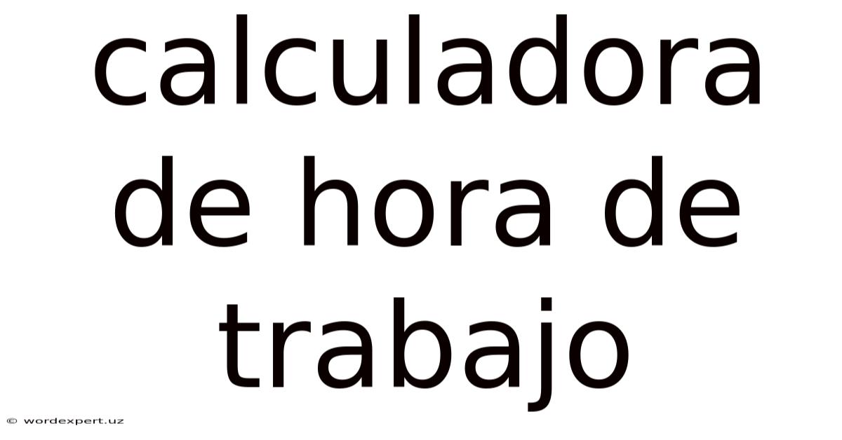Calculadora De Hora De Trabajo