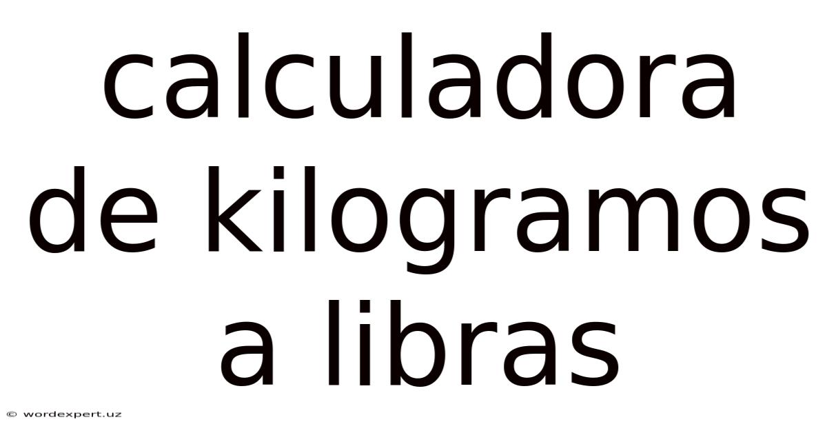 Calculadora De Kilogramos A Libras