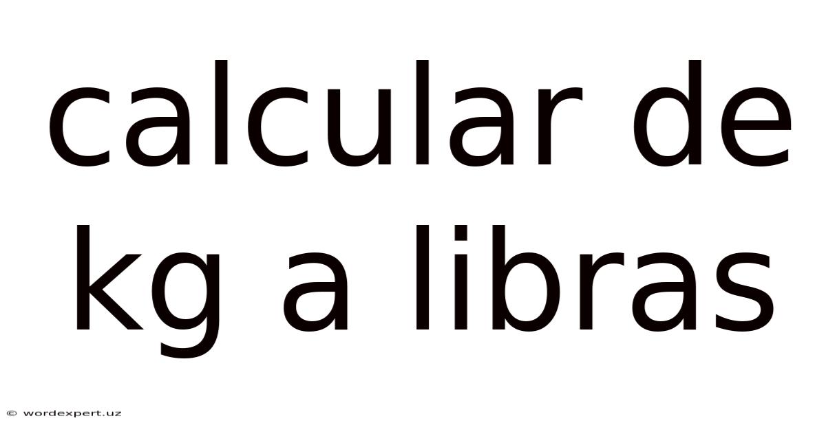 Calcular De Kg A Libras