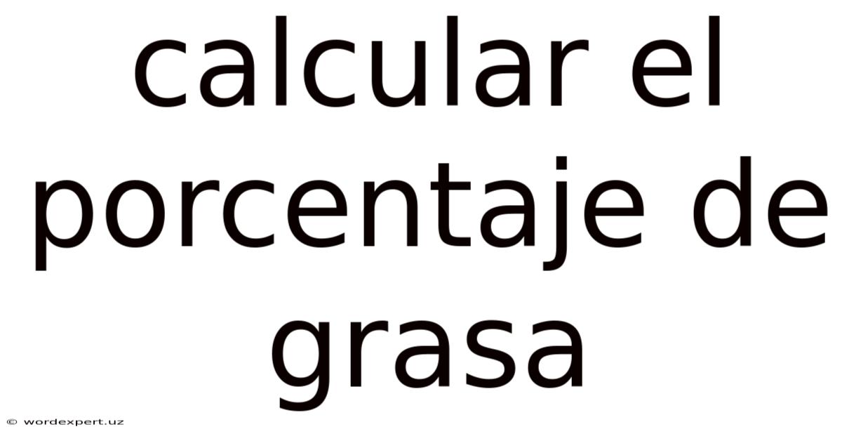 Calcular El Porcentaje De Grasa