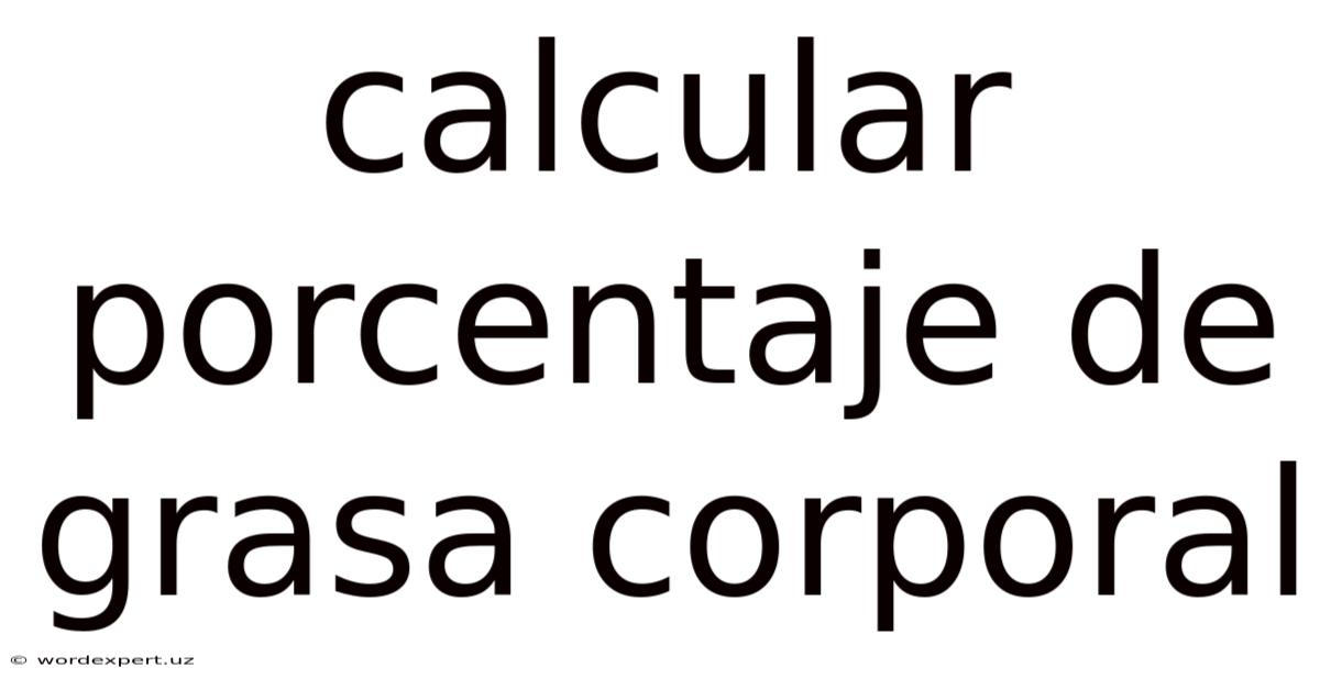 Calcular Porcentaje De Grasa Corporal