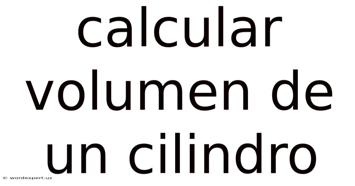 Calcular Volumen De Un Cilindro