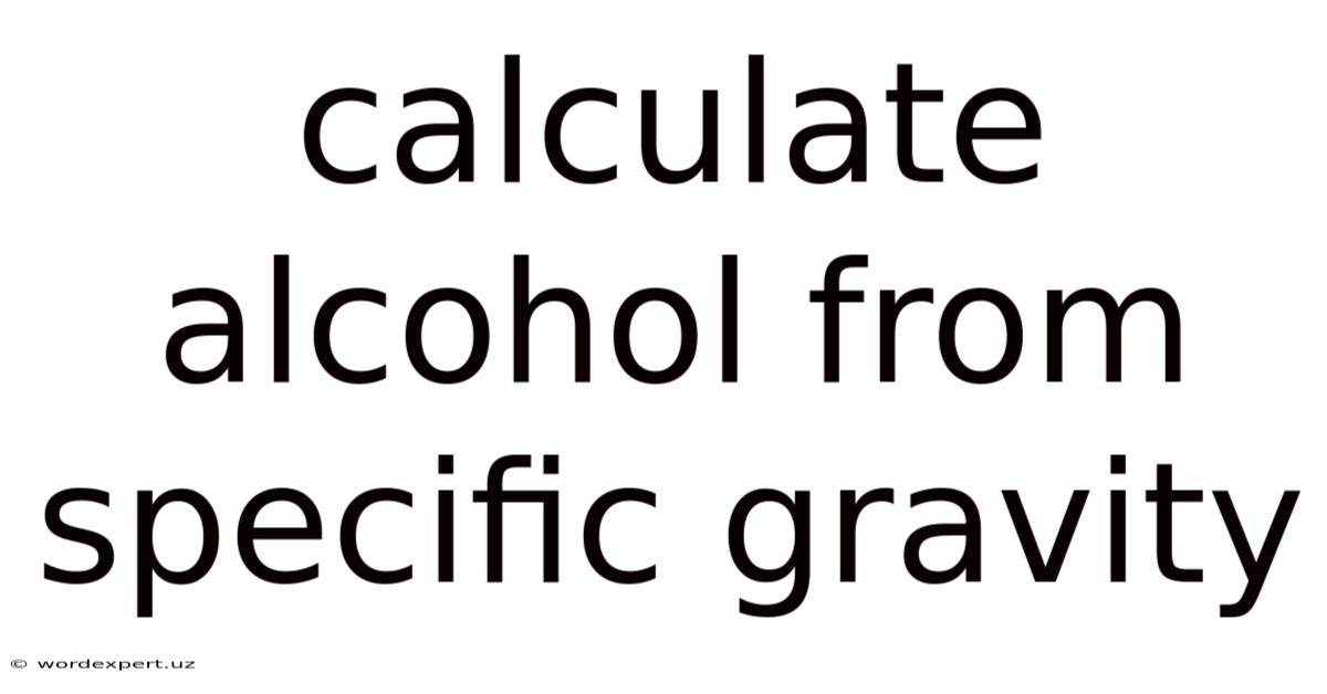 Calculate Alcohol From Specific Gravity
