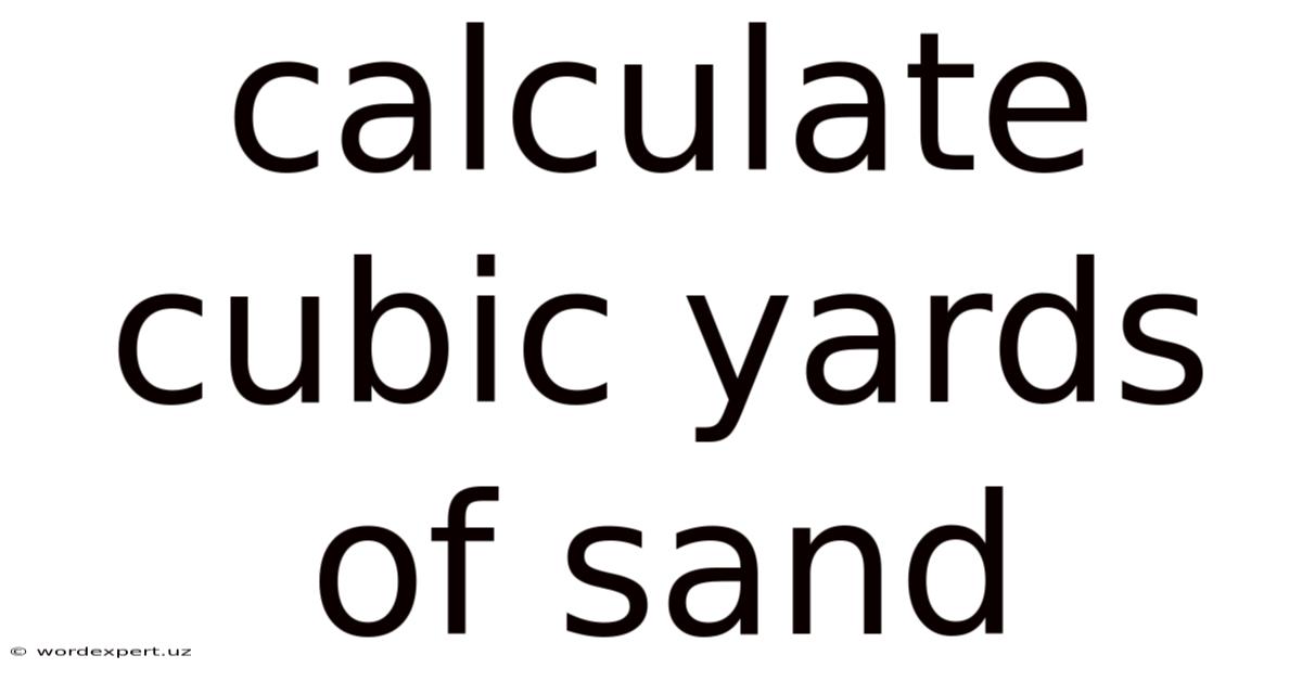 Calculate Cubic Yards Of Sand