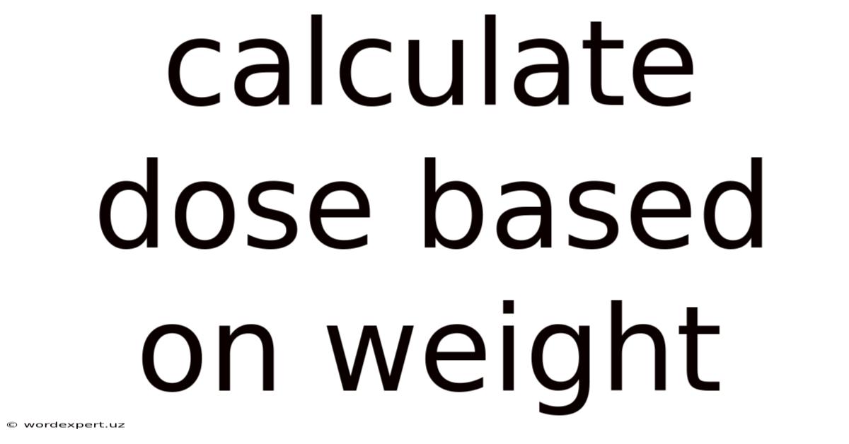 Calculate Dose Based On Weight