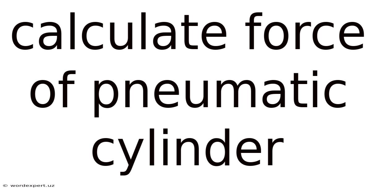 Calculate Force Of Pneumatic Cylinder