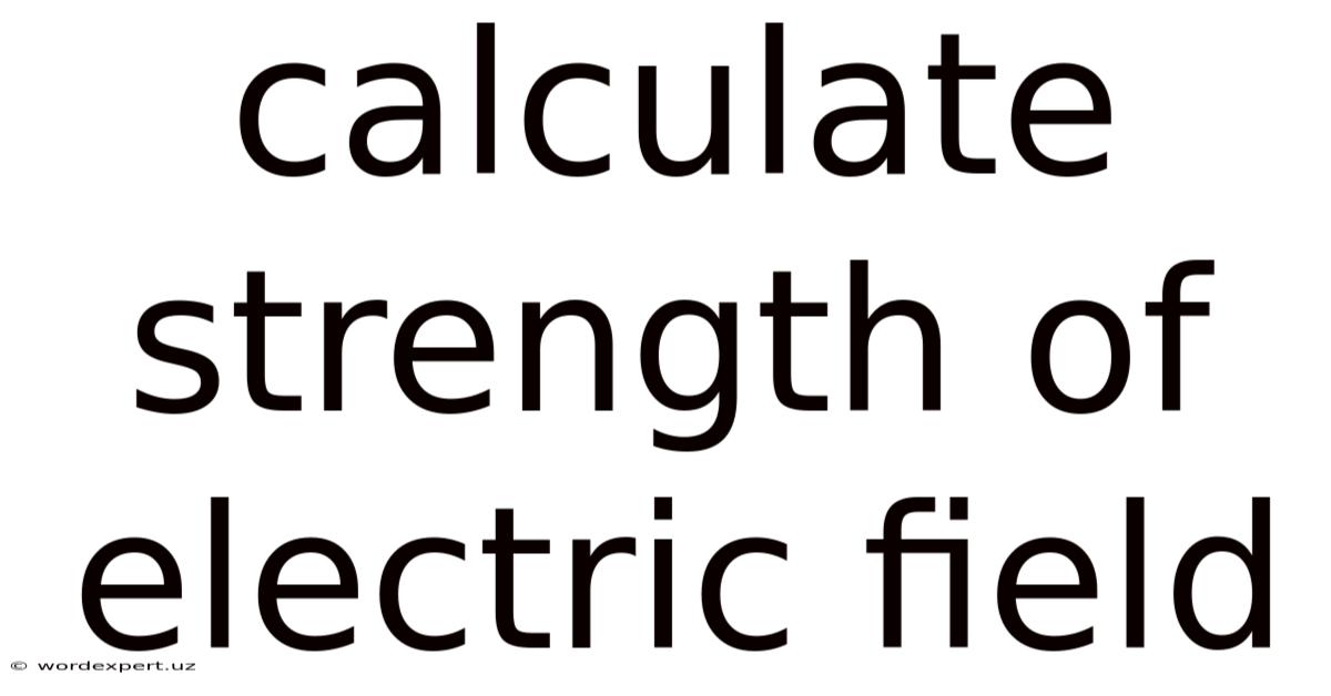 Calculate Strength Of Electric Field