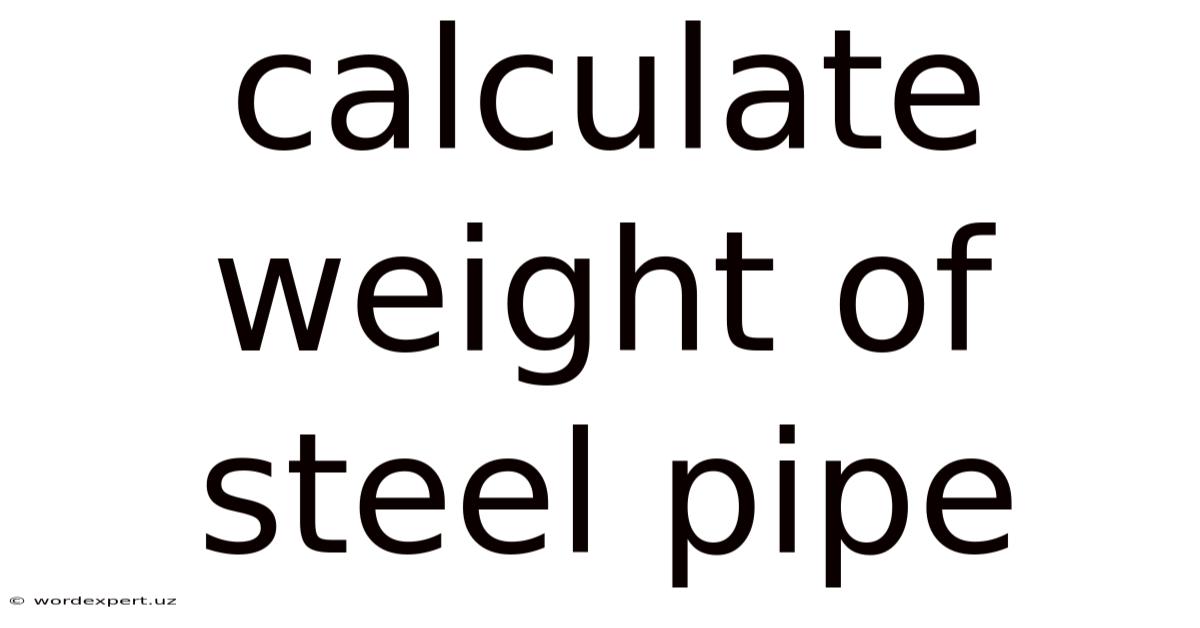 Calculate Weight Of Steel Pipe
