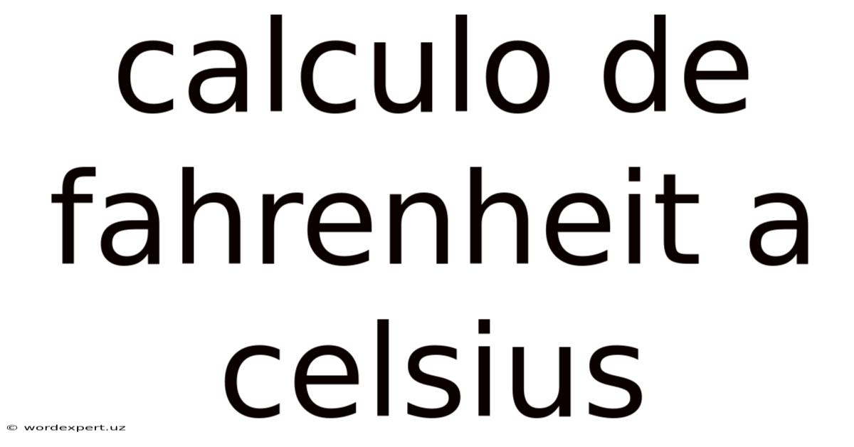 Calculo De Fahrenheit A Celsius