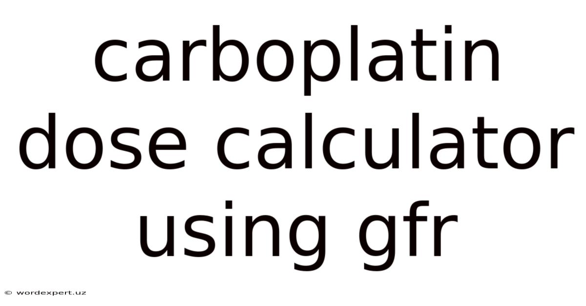 Carboplatin Dose Calculator Using Gfr