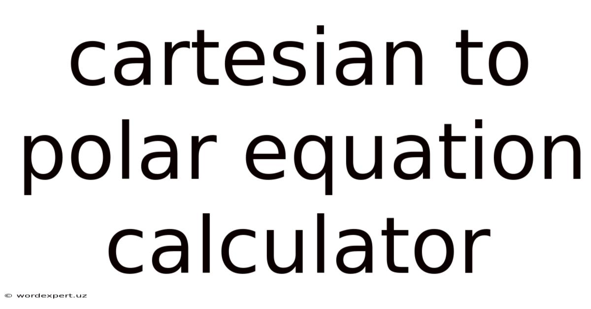 Cartesian To Polar Equation Calculator