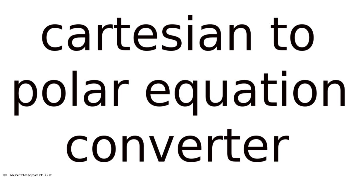 Cartesian To Polar Equation Converter