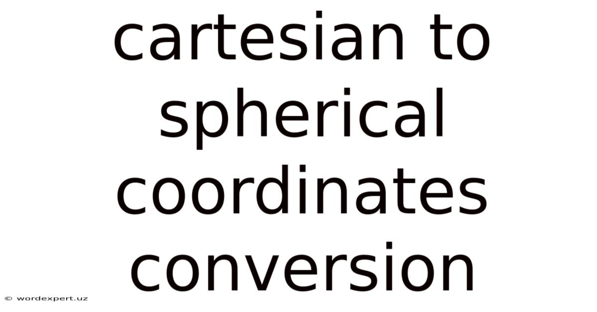 Cartesian To Spherical Coordinates Conversion
