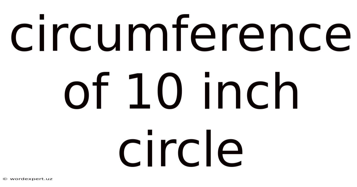 Circumference Of 10 Inch Circle