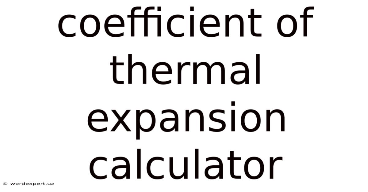 Coefficient Of Thermal Expansion Calculator