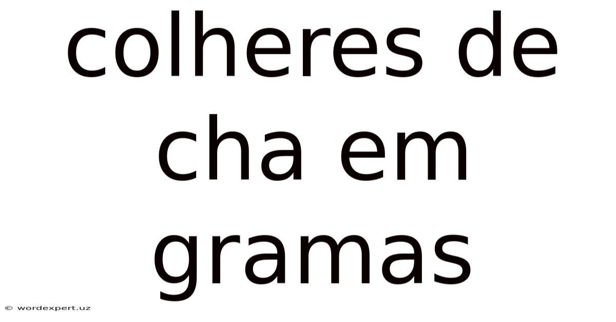 Colheres De Cha Em Gramas