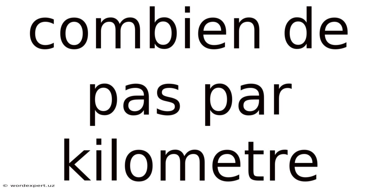 Combien De Pas Par Kilometre