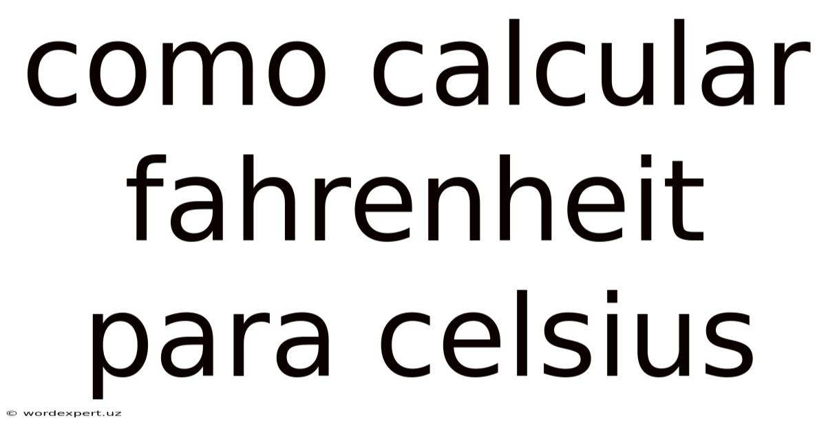 Como Calcular Fahrenheit Para Celsius