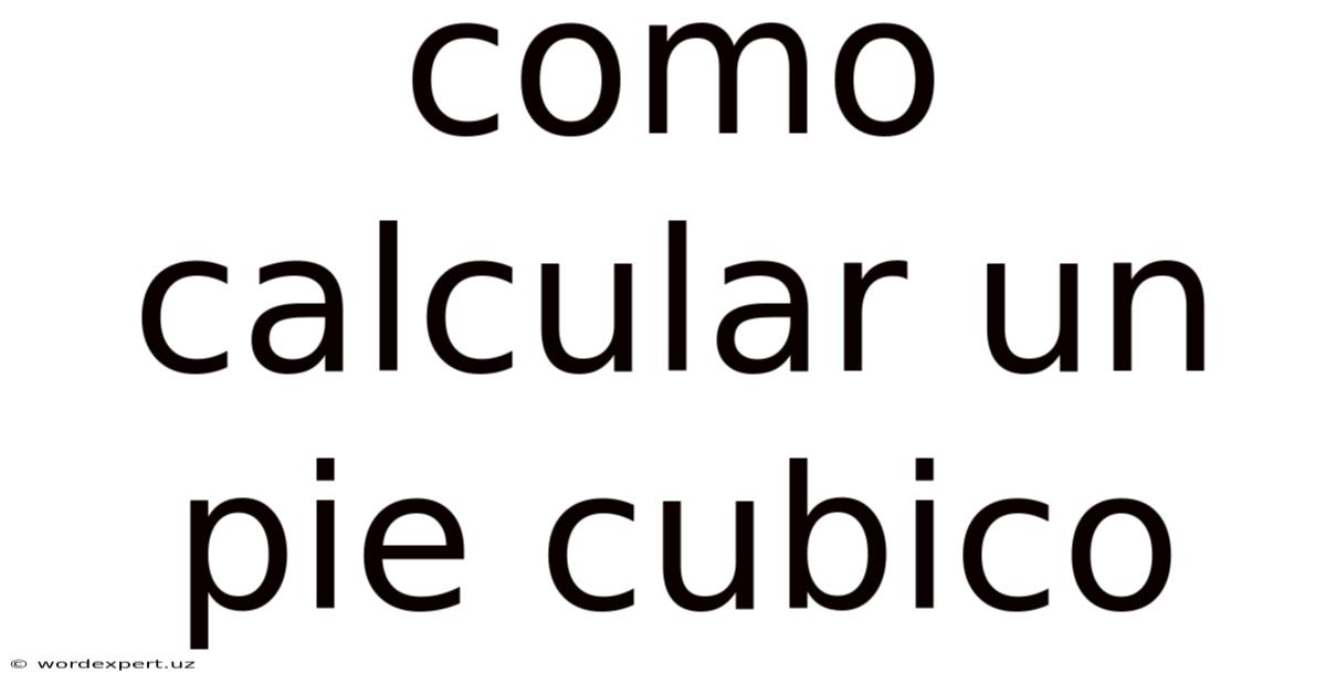 Como Calcular Un Pie Cubico