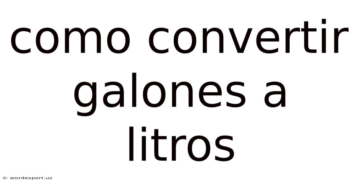 Como Convertir Galones A Litros