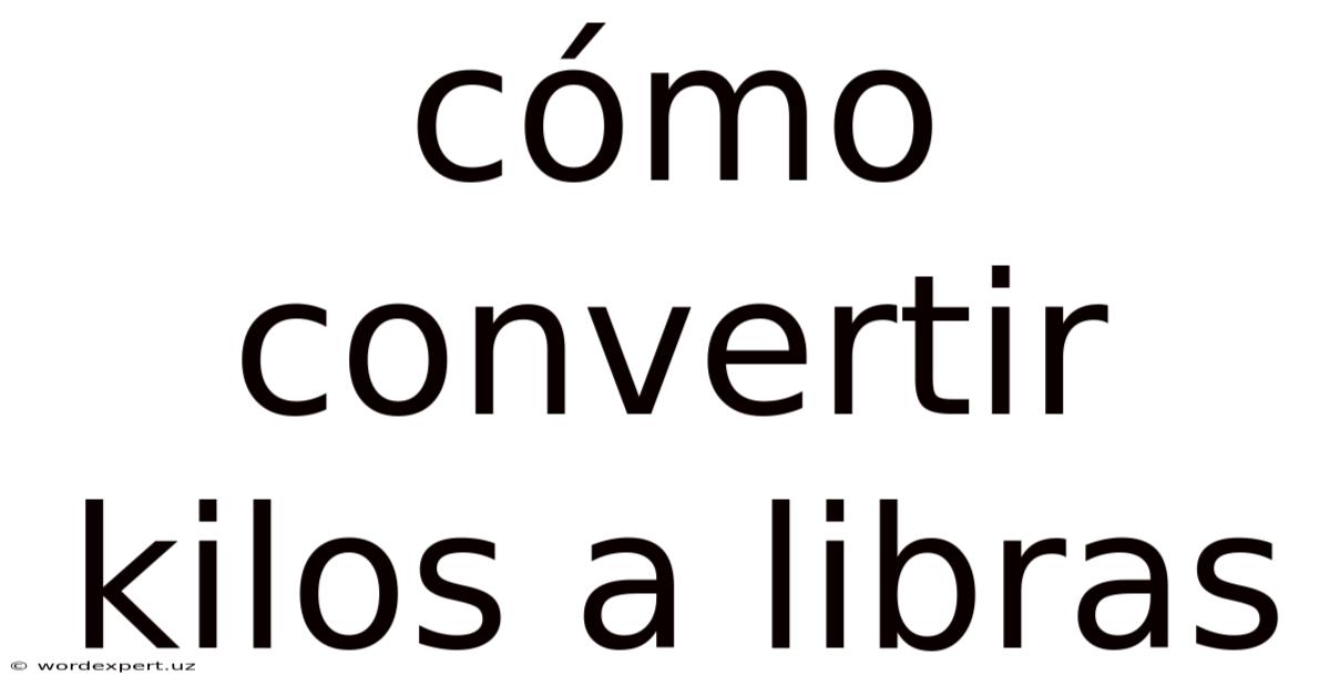Cómo Convertir Kilos A Libras