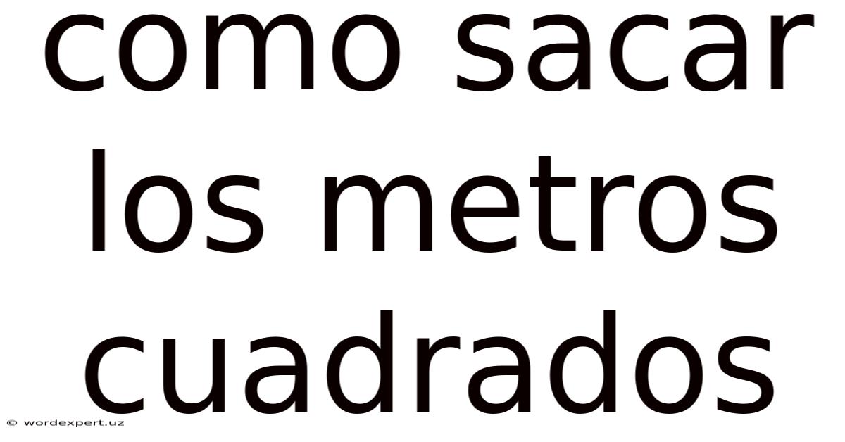 Como Sacar Los Metros Cuadrados