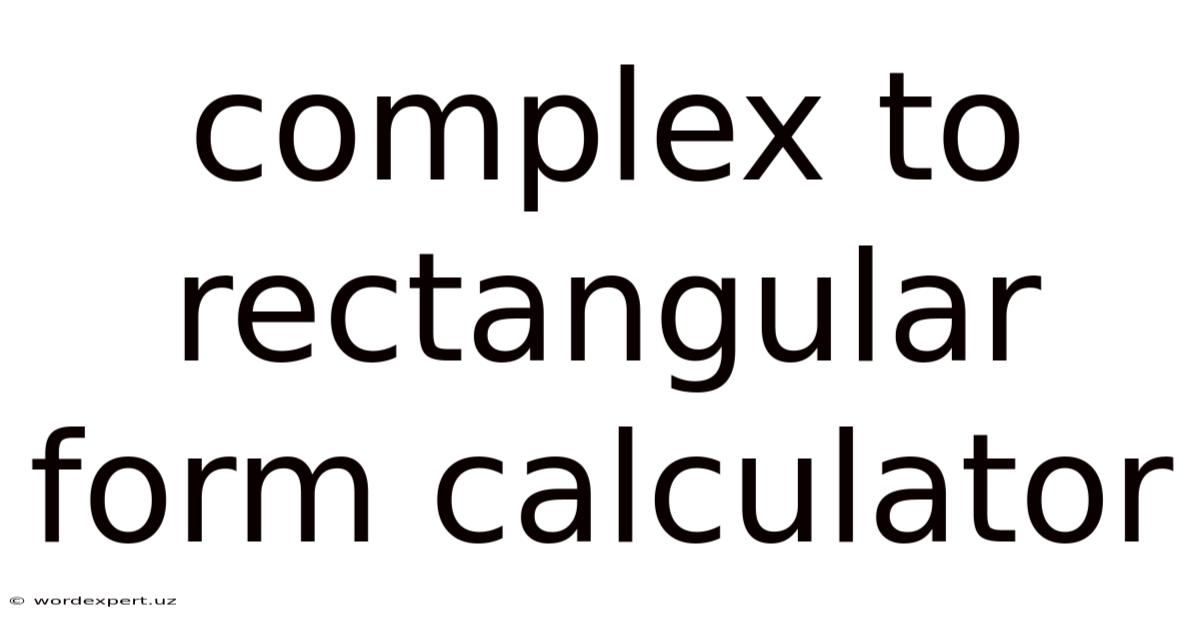 Complex To Rectangular Form Calculator